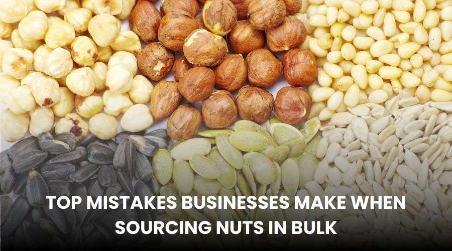 Top Mistakes Businesses Make When Sourcing Nuts